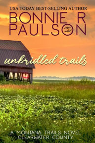 Title: Unbridled Trails (Clearwater County, The Montana Trails series, #3), Author: Bonnie R. Paulson