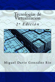 Title: Tecnologías de Virtualización, Author: Miguel Darío González Río