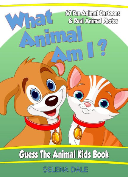 What Animal Am I? Guess the Animal Kids Book (Guess And Learn Series, #2)