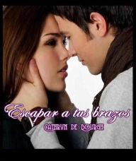 Title: Escapar a tus brazos, Author: Cathryn de Bourgh