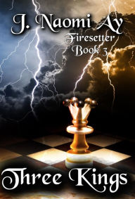 Title: Three Kings (Firesetter, #3), Author: J. Naomi Ay
