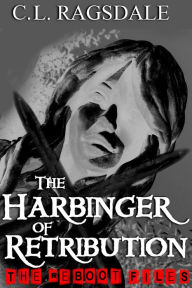 Title: The Harbinger Of Retribution (The Reboot Files, #3), Author: C. L. Ragsdale