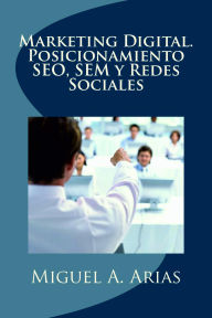 Title: Marketing Digital. Posicionamiento SEO, SEM y Redes Sociales, Author: Miguel Ángel Arias