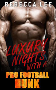 Title: Luxury Nights with a Pro Football Hunk (Kimmy's Hottest Girls, #1), Author: Rebecca Lee