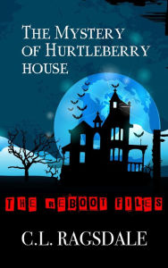 Title: The Mystery Of Hurtleberry House (The Reboot Files, #1), Author: C. L. Ragsdale