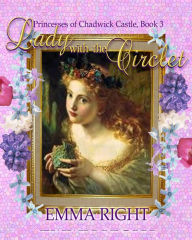 Title: Lady With The Circlet, Book 3 (Princesses Of Chadwick Castle Mystery & Adventure Series, #3), Author: emma right