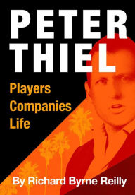 Title: Peter Thiel: Players, Companies, Life, Author: Richard Byrne Reilly