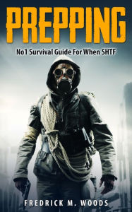 Title: Prepping: No1 Survival Guide For When SHTF (Prepping & Survival Series, #1), Author: Fredrick M. Woods