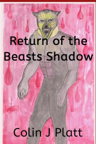 Title: Return of the Beasts Shadow, Author: Colin J Platt