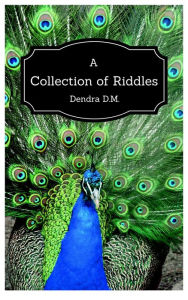 Title: A Collection of Riddles, Author: Dendra D.M.
