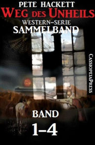 Title: Weg des Unheils, Band 1-4 (Western-Sammelband), Author: Pete Hackett