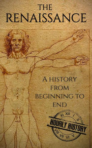 Title: The Renaissance: A History From Beginning to End, Author: Hourly History