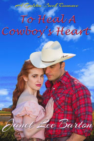 Title: To Heal a Cowboy's Heart (Golden Creek, #2), Author: Janet Lee Barton