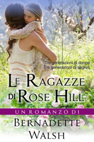 Title: Le ragazze di Rose Hill, Author: Bernadette Walsh