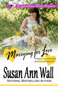 Title: Marrying for Love (Superstitious Brides, #1), Author: Susan Ann Wall