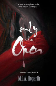 Title: Only the Open (Princes' Game, #4), Author: M. C. A. Hogarth
