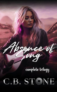 Title: Absence of Song Complete Trilogy, Author: C.B. Stone