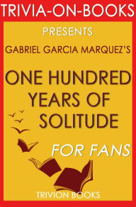 Title: One Hundred Years of Solitude by Gabriel Garcia Marquez (Trivia-on-Book), Author: Trivion Books