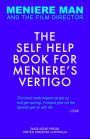 Meniere Man: The Self Help Book For Meniere's Vertigo