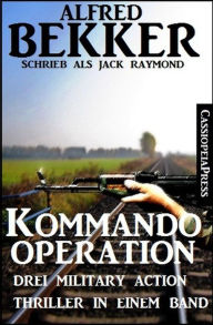 Title: Drei Military Action Thriller - Kommando-Operation: Drei Military Action Thriller, Author: Alfred Bekker