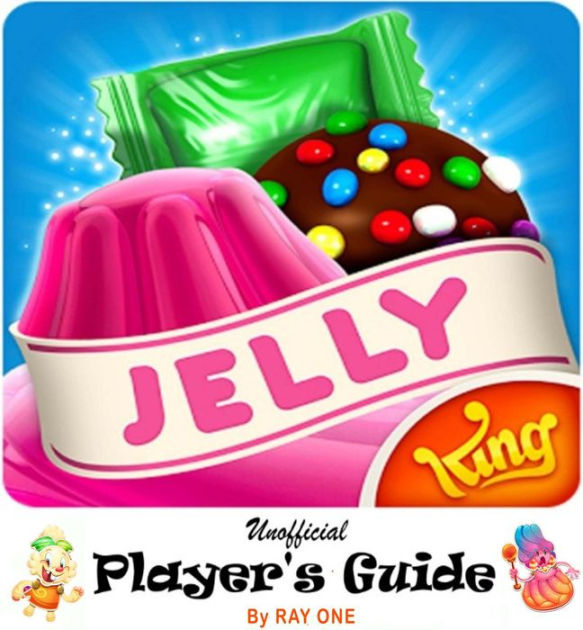 Candy Crush Jelly Saga Unoffical Player's Guide with Best Tips, Tricks