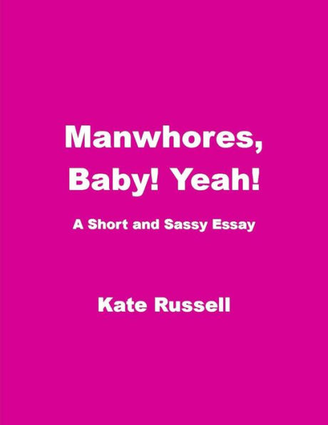Manwhores, Baby! Yeah! (Essays)