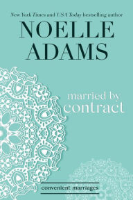 Title: Married by Contract (Convenient Marriages, #2), Author: Noelle Adams