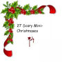 27 Scary Mini-Christmases!