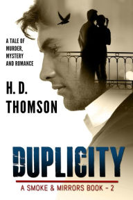Title: Duplicity - A Tale of Murder, Mystery and Romance (A Smoke and Mirrors Book, #2), Author: H. D. Thomson