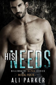 His Needs (Billionaire Alpha, #4)