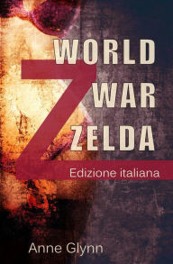 Title: World War Zelda, Author: Anne Glynn