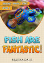 Fish Are Fantastic (Amazing Animals Adventure Series, #3)