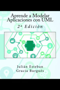 Title: Aprende a Modelar Aplicaciones con UML, Author: Julián Esteban Gracia Burgués