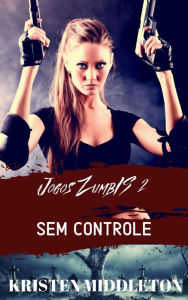 Title: Jogos Zumbis 2 (Sem Controle), Author: Kristen Middleton