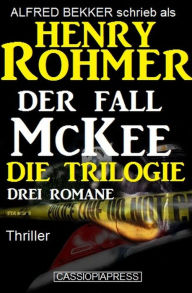 Title: Der Fall McKee - Die Trilogie: Drei Romane: Thriller, Author: Alfred Bekker