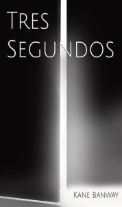 Title: Tres segundos, Author: Kane Banway