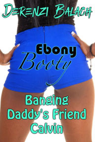 Banging Daddy's Friend Calvin (Ebony Booty, #1)