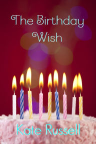 Title: The Birthday Wish, Author: Kate Russell