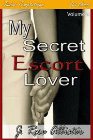Title: My Secret Escort Lover, Author: J. Rose Allister
