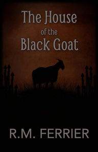 Title: The House Of The Black Goat, Author: R.M. Ferrier