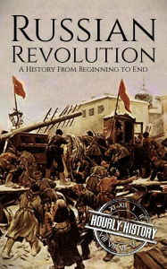 Title: Russian Revolution: A History from Beginning to End (History of Russia), Author: Hourly History