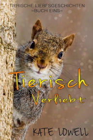 Title: Tierisch Verliebt (Tierische Liebesgeschichten, #1), Author: Kate Lowell