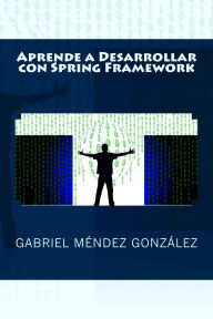 Title: Aprende a Desarrollar con Spring Framework, Author: Gabriel Méndez González