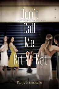 Title: Don't Call Me Kit Kat, Author: K. J. Farnham