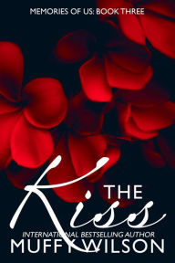 Title: The Kiss (Memories of Us, #3), Author: Muffy Wilson