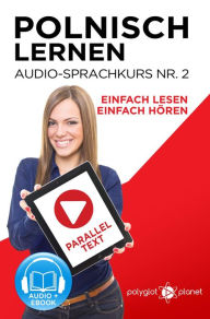 Title: Polnisch Lernen - Einfach Lesen Einfach Hören Paralleltext - Audio-Sprachkurs Nr. 2 (Einfach Polnisch Lernen Hören & Lesen, #2), Author: Polyglot Planet