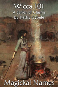 Title: Magickal Names (Magick Classes - Lecture Notes, #7), Author: Kathy Cybele