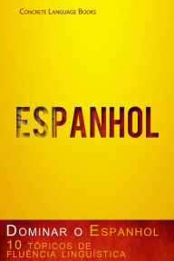 Title: Dominar o Espanhol - 10 tópicos de fluência linguística, Author: Concrete Language Books