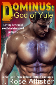 Title: Dominus: God of Yule (A Sons of Herne urban fantasy romance), Author: J. Rose Allister