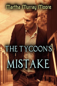 Title: The Tycoon's Mistake, Author: Martha Murray Moore